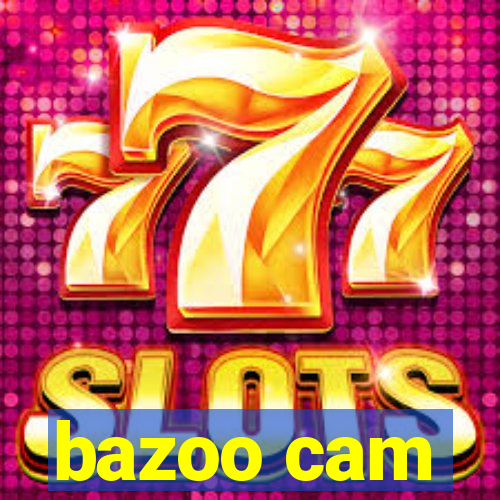 bazoo cam