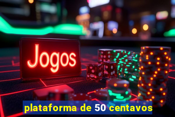 plataforma de 50 centavos