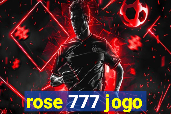 rose 777 jogo