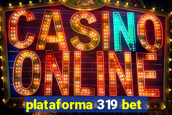 plataforma 319 bet