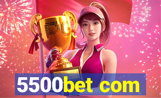 5500bet com