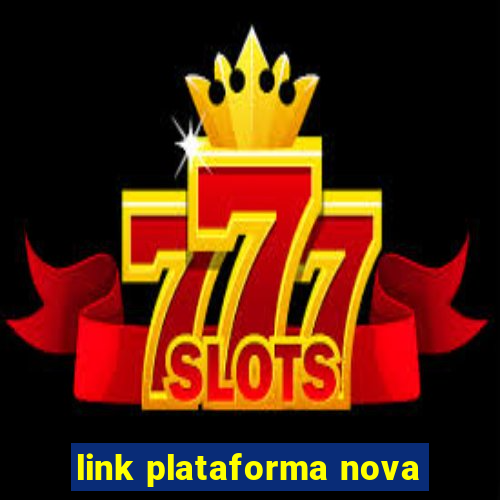 link plataforma nova