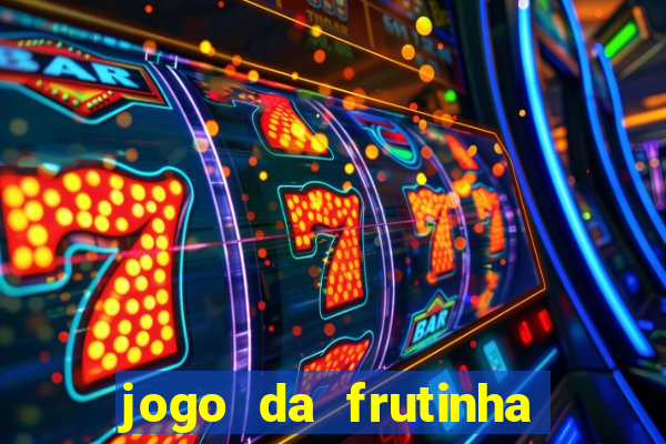 jogo da frutinha da dinheiro