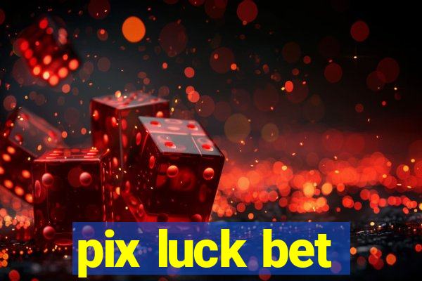 pix luck bet