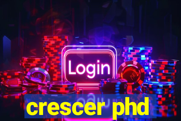 crescer phd