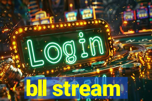 bll stream