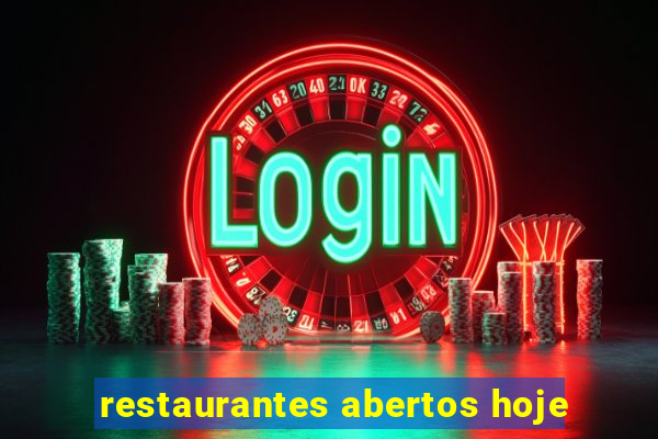 restaurantes abertos hoje