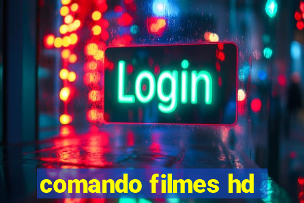 comando filmes hd