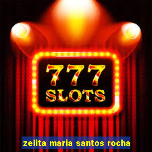 zelita maria santos rocha