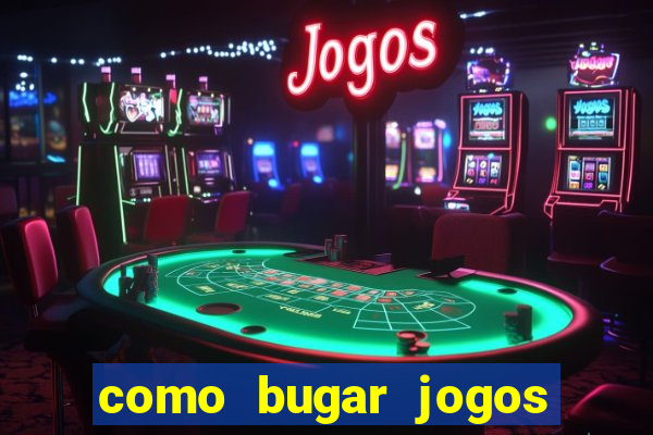 como bugar jogos de cassino