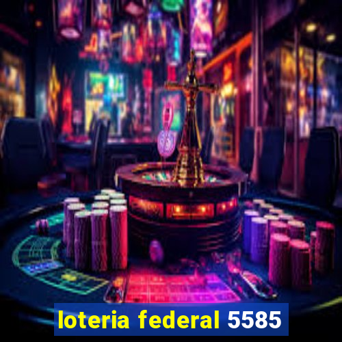 loteria federal 5585