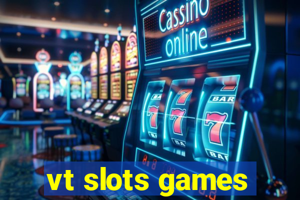 vt slots games