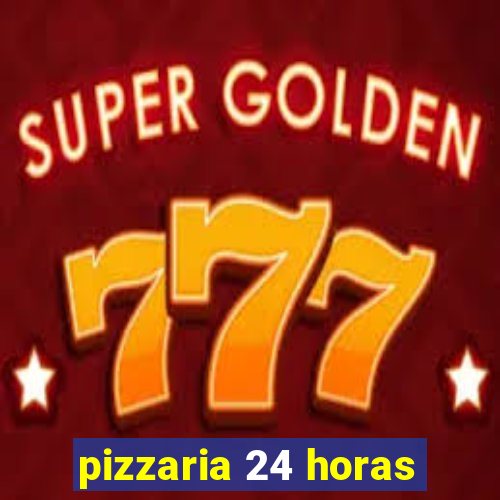 pizzaria 24 horas