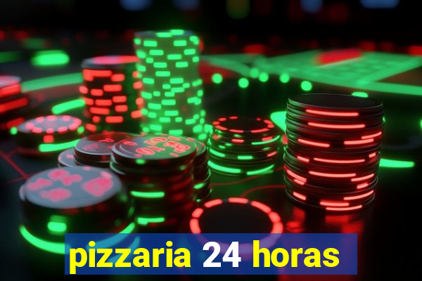 pizzaria 24 horas