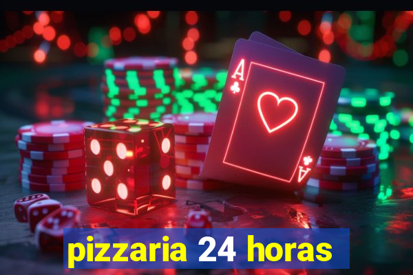 pizzaria 24 horas