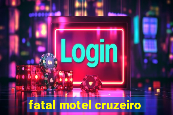 fatal motel cruzeiro