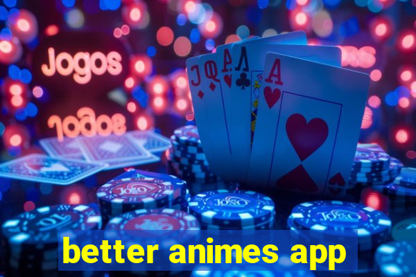 better animes app