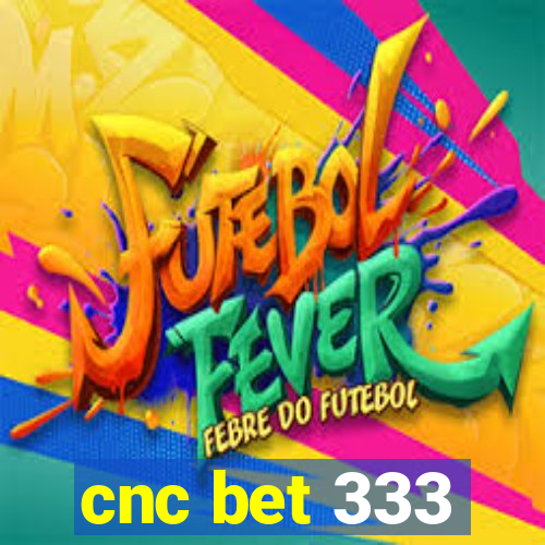 cnc bet 333