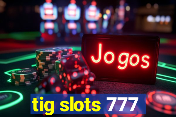 tig slots 777