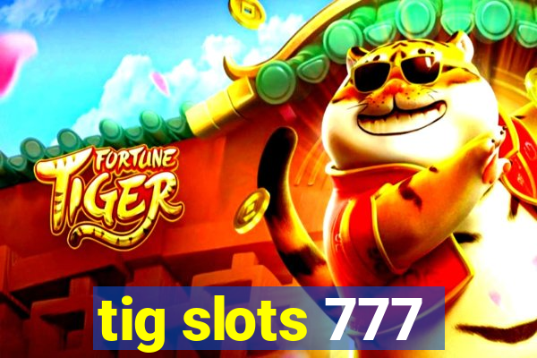 tig slots 777