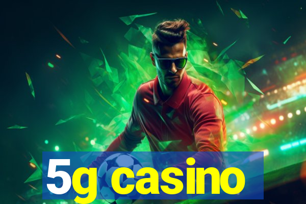 5g casino