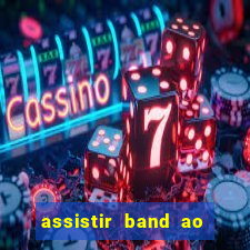 assistir band ao vivo multicanais