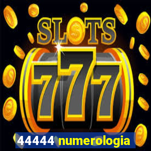 44444 numerologia