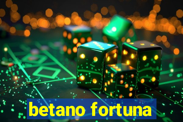 betano fortuna