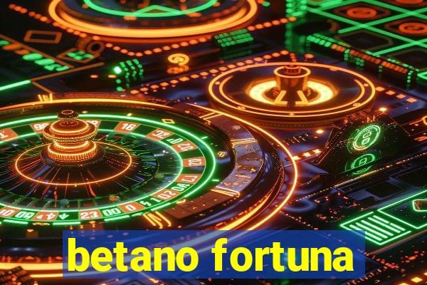 betano fortuna