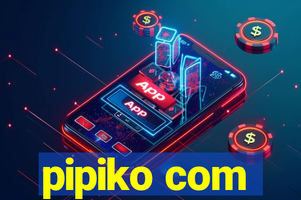 pipiko com