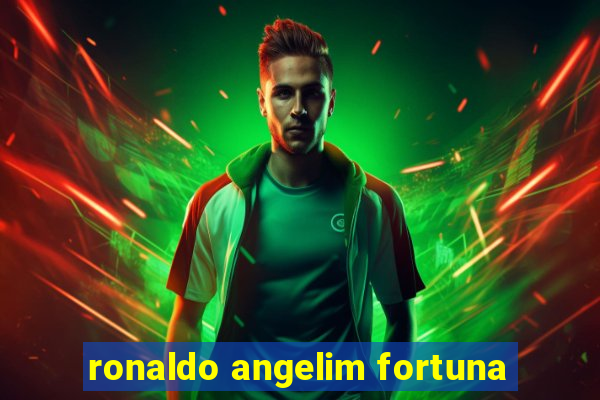 ronaldo angelim fortuna