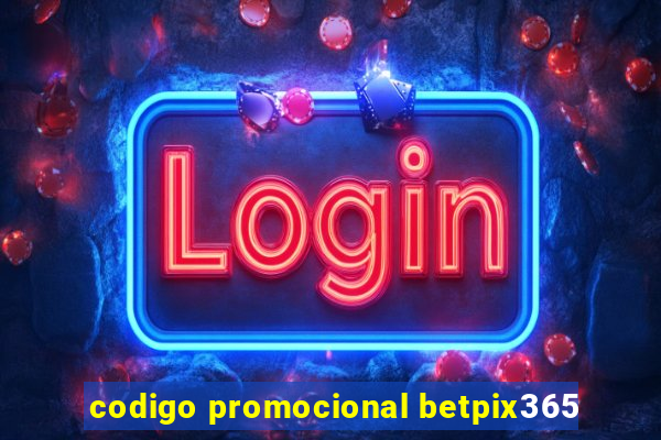 codigo promocional betpix365