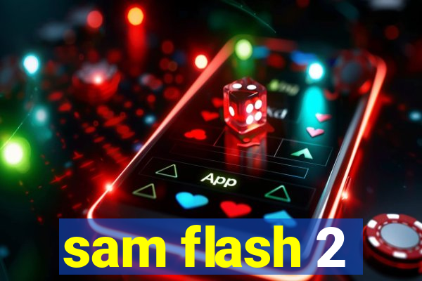 sam flash 2