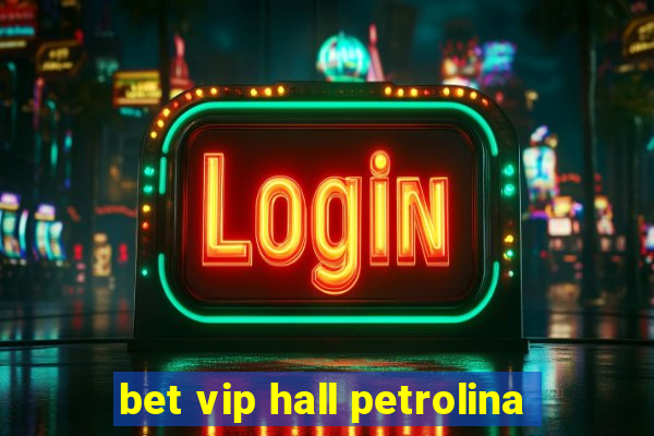 bet vip hall petrolina