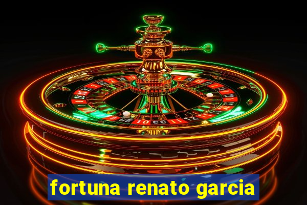 fortuna renato garcia