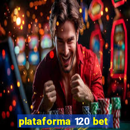 plataforma 120 bet