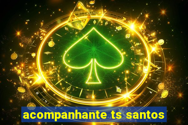 acompanhante ts santos