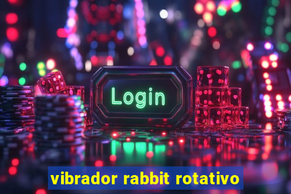 vibrador rabbit rotativo