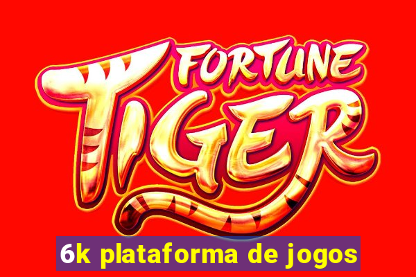 6k plataforma de jogos