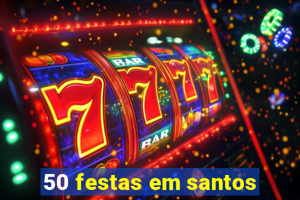 50 festas em santos