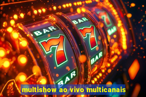 multishow ao vivo multicanais