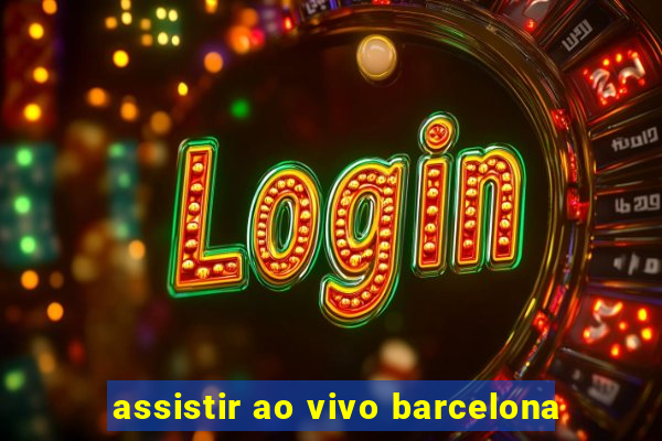 assistir ao vivo barcelona