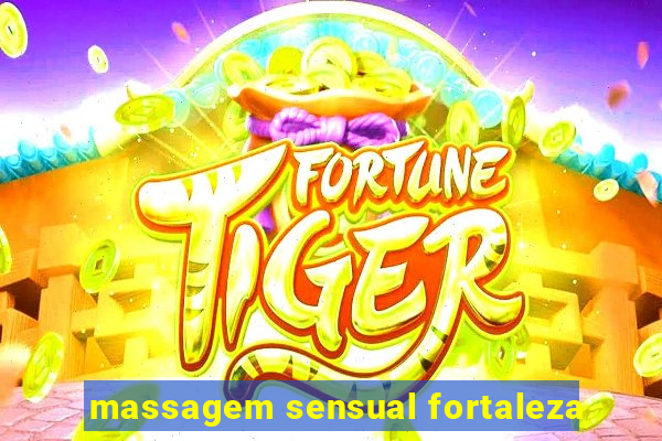 massagem sensual fortaleza