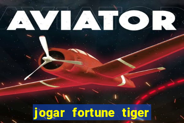 jogar fortune tiger de graca