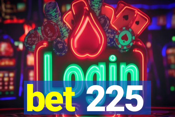 bet 225