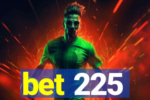 bet 225