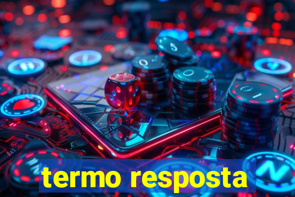 termo resposta