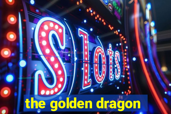 the golden dragon