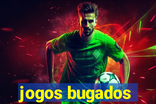 jogos bugados