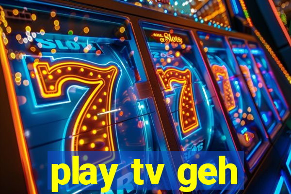 play tv geh